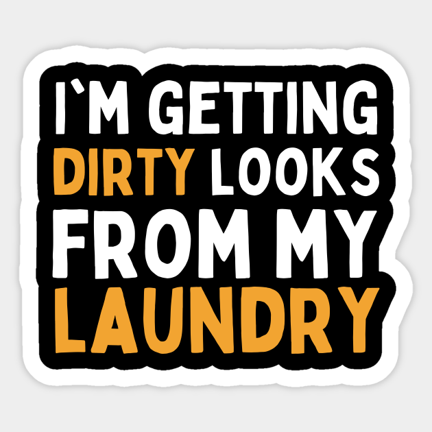 I'm getting dirty looks from my laundry funny laundry jokes Laundry
